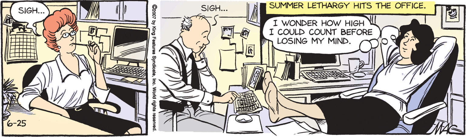 Office equipment OCR: SIGH... SIGH... SUMMER LETHARGY HITS THE OFFICE. I WONDER HOW HIGH I COULD COUNT BEFORE LOSING MY MIND. 6-25 SIGH... SIGH... SUMMER LETHARGY HITS THE OFFICE. I WONDER HOW HIGH I COULD COUNT BEFORE LOSING MY MIND. 6-25