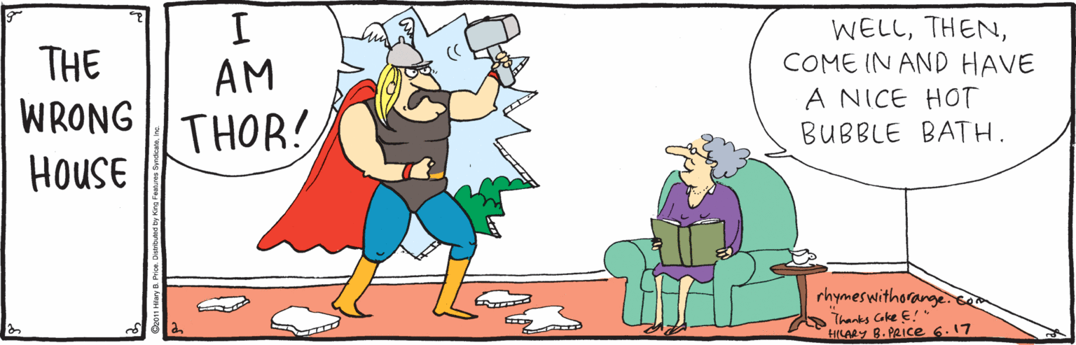 Illustration OCR: THE WRONG WELLCOME IN AND HAVE A NICE HOT AM THOR! BUBBLE BATH. HOUSE rhymeswithorange. Thanks Gke E! HILARY B. PRIce 6.17 THE WRONG WELLCOME IN AND HAVE A NICE HOT AM THOR! BUBBLE BATH. HOUSE rhymeswithorange. Thanks Gke E! HILARY B. PRIce 6.17
