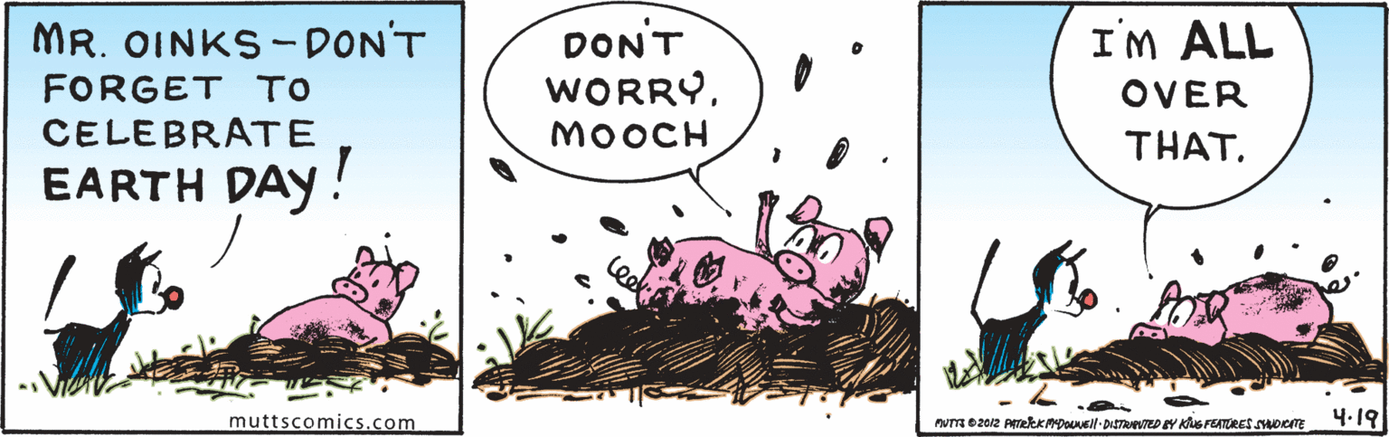 Magenta OCR: MR. OINKS -DON'T DONT I'M ALL WORRYMOOCH FORGET TO OVER CELEBRATE THAT. EARTH DAY! muttscomics.com nUT e2012 PATeKPADOVEll - DISTRAVED EY KuG FEATURES sHorTE 4.19 MR. OINKS -DON'T DONT I'M ALL WORRYMOOCH FORGET TO OVER CELEBRATE THAT. EARTH DAY! muttscomics.com nUT e2012 PATeKPADOVEll - DISTRAVED EY KuG FEATURES sHorTE 4.19