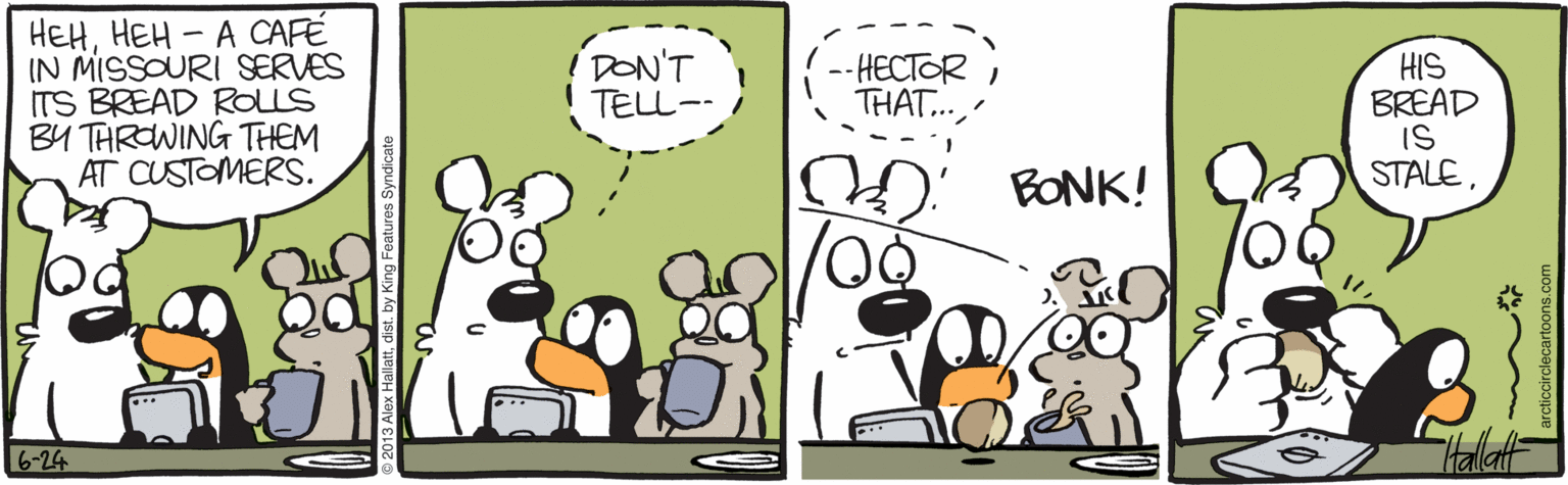 Child art OCR: HEHHEH - A CAFÉ IN MISSOURI SERVES ITS BREAD ROLLS BY THROWING THEM AT CUSTOMERS. DON'T TELL-- HECTORTHAT... HIS BREAD IS STALEBONK! 6-24 HEHHEH - A CAFÉ IN MISSOURI SERVES ITS BREAD ROLLS BY THROWING THEM AT CUSTOMERS. DON'T TELL-- HECTORTHAT... HIS BREAD IS STALEBONK! 6-24
