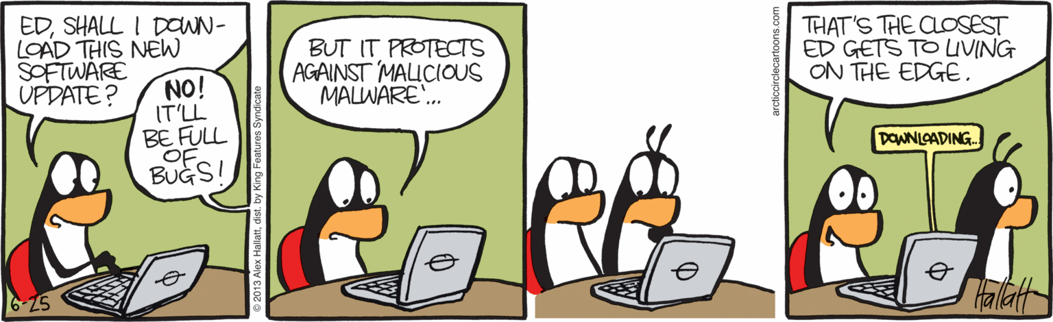 Comics OCR: EDSHALL I DWN- LOAD THIS NEW SOFTWARE UPDATE? BUT (T P??S AGAINST MALICIOUS MALIWARE. THAT'S THE CLOSEST ED GETS TO UVING ON THE EDGENO! IT'LL BE FULL OF BUGS DOWNLAADING. Halatt EDSHALL I DWN- LOAD THIS NEW SOFTWARE UPDATE? BUT (T P??S AGAINST MALICIOUS MALIWARE. THAT'S THE CLOSEST ED GETS TO UVING ON THE EDGENO! IT'LL BE FULL OF BUGS DOWNLAADING. Halatt