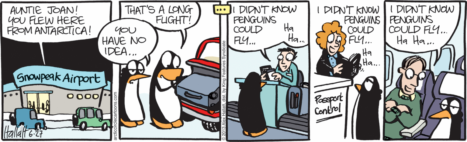 Parallel OCR: AUNTIE JOAN! yoU FLEW HERE FROM ANTARCTiCA! THAT'S A LONG FUGHT! I DIDNT KNOW FENGUINS Ha I DIDNT KNOWI DIDNT KNOW PENGUINS FENGUINS COULD FL... COULD FL.. you HAVE NO IDEA... COULD A.. Ha. Ha Ha... Ha Ha... Snowpeak Airport Possport Control O000 tallatei AUNTIE JOAN! yoU FLEW HERE FROM ANTARCTiCA! THAT'S A LONG FUGHT! I DIDNT KNOW FENGUINS Ha I DIDNT KNOWI DIDNT KNOW PENGUINS FENGUINS COULD FL... COULD FL.. you HAVE NO IDEA... COULD A.. Ha. Ha Ha... Ha Ha... Snowpeak Airport Possport Control O000 tallatei