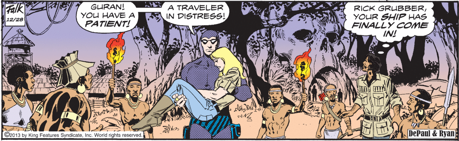 Fiction OCR: Falk GURAN! YOU HAVEA A TRAVELER A IN DISTRESS! RICK GRUBBERYOUR SHIP HAS FINALLY COME IN! 12/28 PATIENT! ©2013 by King Features SyndicateInc. Worid rights reserved. DePaul & Ryan Falk GURAN! YOU HAVEA A TRAVELER A IN DISTRESS! RICK GRUBBERYOUR SHIP HAS FINALLY COME IN! 12/28 PATIENT! ©2013 by King Features SyndicateInc. Worid rights reserved. DePaul & Ryan
