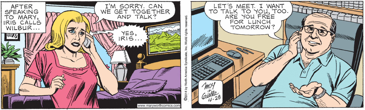 Art OCR: AFTER SPEAKING TO MARYIRIS CALLS WILBUR... I'M SORRY. CAN WE GET TOGETHER AND TALK? LET'S MEET. I WANT TO TALK TO YOUTOO. ARE YOU FREE FOR LUNCH TOMORROW? YESIRIS... Giella 4-28 www.maryworthoomics.com AFTER SPEAKING TO MARYIRIS CALLS WILBUR... I'M SORRY. CAN WE GET TOGETHER AND TALK? LET'S MEET. I WANT TO TALK TO YOUTOO. ARE YOU FREE FOR LUNCH TOMORROW? YESIRIS... Giella 4-28 www.maryworthoomics.com