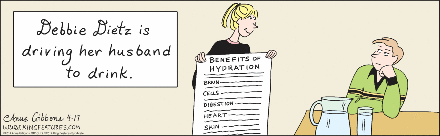 Line OCR: Debbie Bietz is driving to drink. her husband BENEFITS OF HYDRATION BRAIN CELLS DIGESTION HEART- SKIN Anne Gibbons 4.17 www. KINGFEATURES.COM ©2014 Anne Gibbons SIX CHIX ©2014 King Features Syndicate Debbie Bietz is driving to drink. her husband BENEFITS OF HYDRATION BRAIN CELLS DIGESTION HEART- SKIN Anne Gibbons 4.17 www. KINGFEATURES.COM ©2014 Anne Gibbons SIX CHIX ©2014 King Features Syndicate