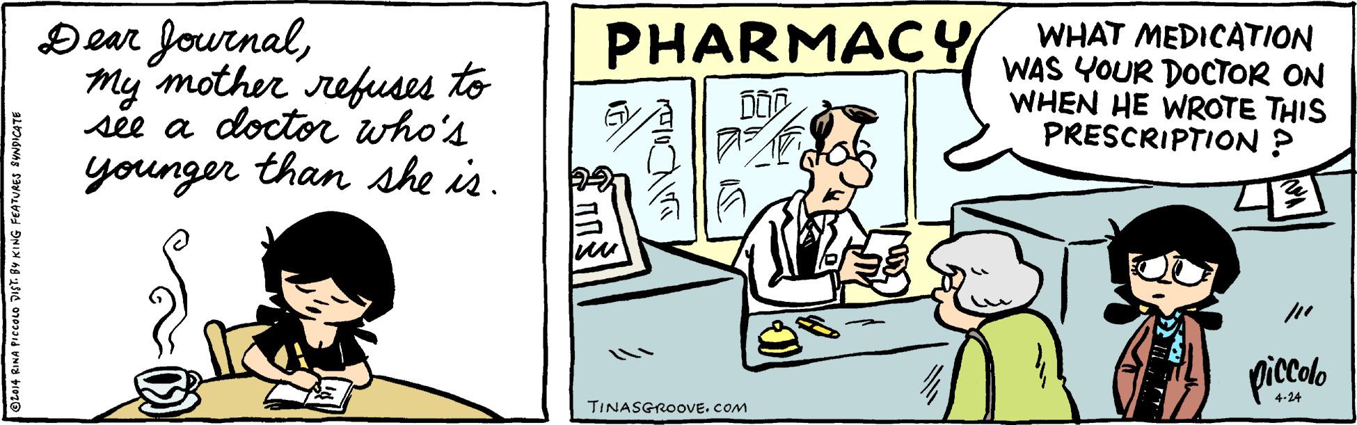 Handwriting OCR: Dear fournalMy mother refuses to see a docto who's younger than she is. WHAT MEDICATION WAS YOUR DOCTOR ON WHEN HE WROTE THIS PRESCRIPTION ? PHARMACY picolo 4-24 TINASGROOVE. COM e014 RINA PICCOLO DIST. BY KING FEATURES SYNDICATE Dear fournalMy mother refuses to see a docto who's younger than she is. WHAT MEDICATION WAS YOUR DOCTOR ON WHEN HE WROTE THIS PRESCRIPTION ? PHARMACY picolo 4-24 TINASGROOVE. COM e014 RINA PICCOLO DIST. BY KING FEATURES SYNDICATE