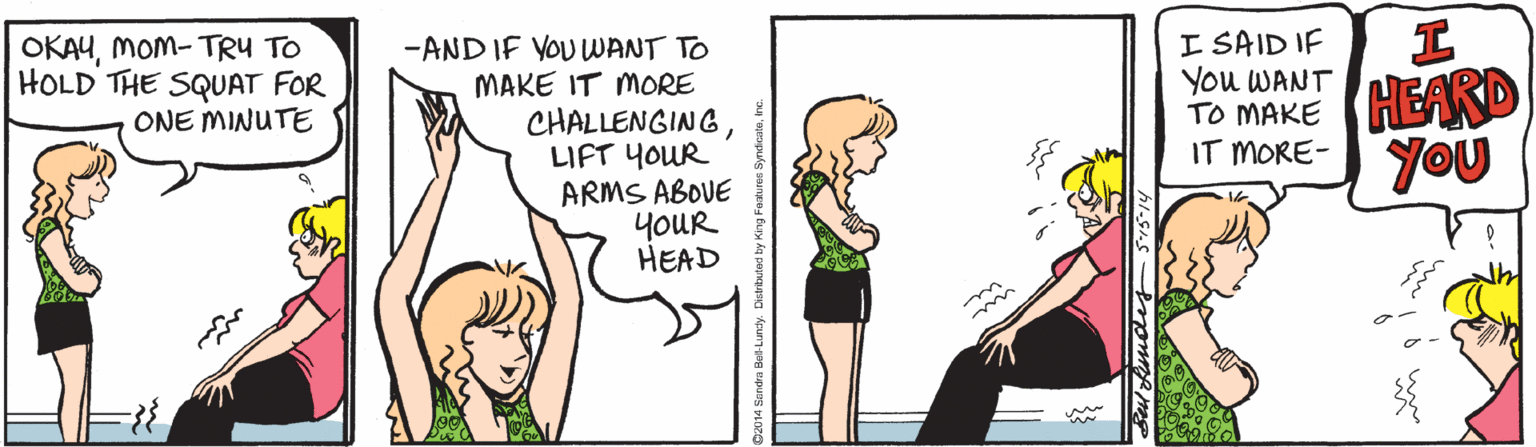Drawing OCR: OKAYMOM- TRU TO HOLD THE SQUAT FOR ONE MINUTE -AND IF VOU WANT TO MAKE IT MORE CHALLENGING?IFT ?0UR ARMS ABOVE ?ouR HEAD To MAKE HEARD IT MORE- YOU I SAID IF You WANT OKAYMOM- TRU TO HOLD THE SQUAT FOR ONE MINUTE -AND IF VOU WANT TO MAKE IT MORE CHALLENGING? IFT ? 0UR ARMS ABOVE ? ouR HEAD To MAKE HEARD IT MORE- YOU I SAID IF You WANT