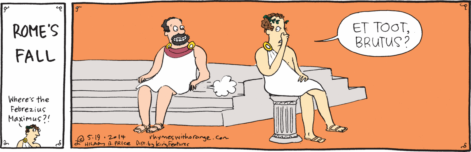 Human body OCR: ROME'S ET TOOTBRUTUS? FALL Where's the Febrezius Maximus?! O 5.19 . 2-14 HILA a. PRICE Dist.bs ki Features rhymes withorange.com ROME'S ET TOOTBRUTUS? FALL Where's the Febrezius Maximus?! O 5.19 . 2-14 HILA a. PRICE Dist.bs ki Features rhymes withorange.com