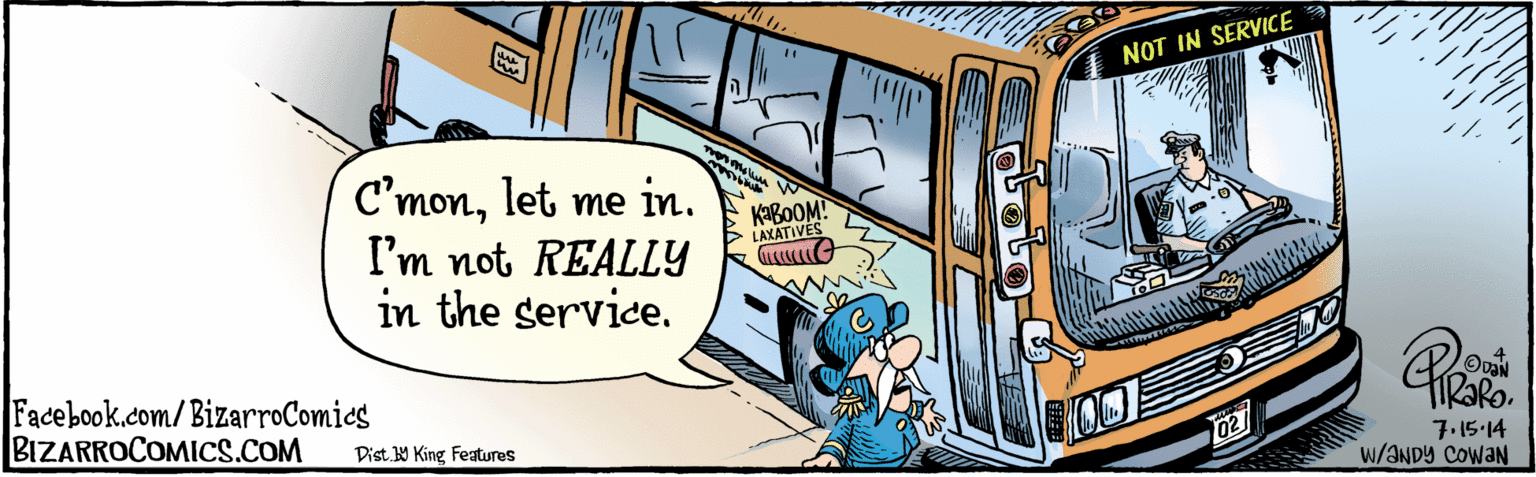 Commercial vehicle OCR: BIZARROCOMICS.COM Facebook.com/ BizarroComies Dist Y King Featuras C'monlet me in. I'm not REALLY in the service. NOT IN SERVICE KABOOM! LAXATIVES 02 7.15-14 w/ANDÝ COwaN BIZARROCOMICS.COM Facebook.com/ BizarroComies Dist Y King Featuras C'monlet me in. I'm not REALLY in the service. NOT IN SERVICE KABOOM! LAXATIVES 02 7.15-14 w/ANDÝ COwaN