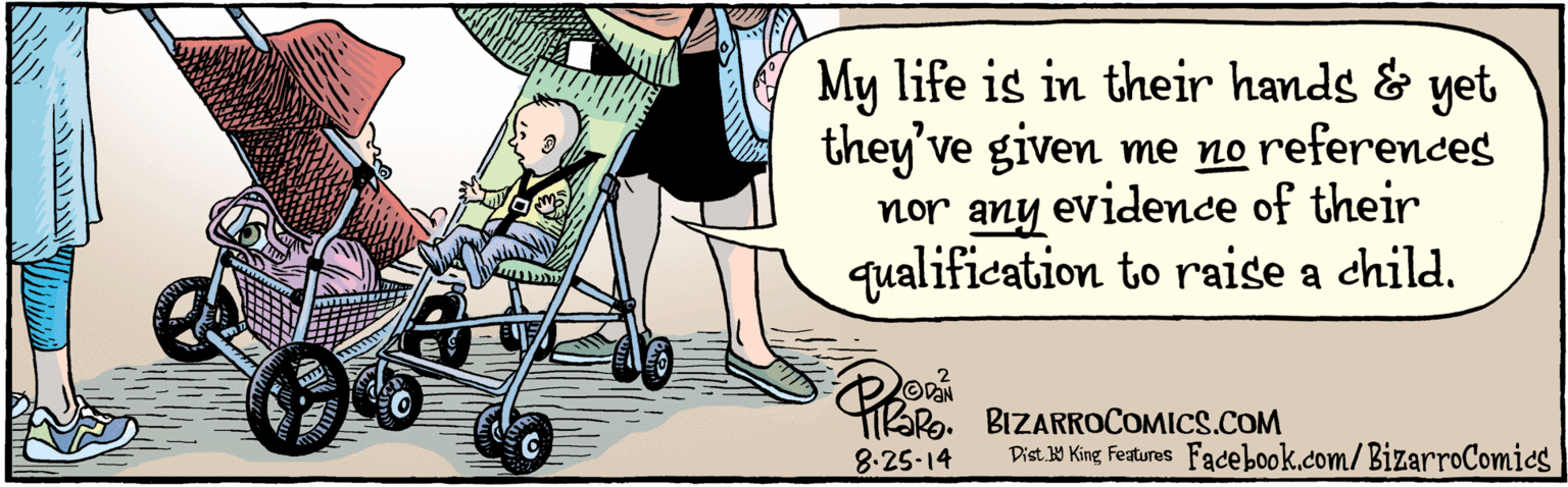 Service OCR: My life is in their hands & yet they've given me no references nor any evidence of their qualification to raise a child. 8.25 14 BIZARROCOMICS.COM Facebook.com/BizarroComies My life is in their hands & yet they've given me no references nor any evidence of their qualification to raise a child. 8.25 14 BIZARROCOMICS.COM Facebook.com/BizarroComies