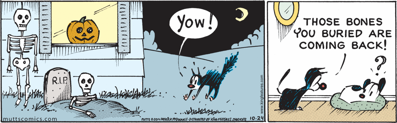 Drawing OCR: Yow! THOSE BONES YOU BURIED ARE ??MING BA??! R.I.P muttscomics.com muTTE 2014 ATRkKmpOl-DISTRED Y KUS FEATORES SUoem 10-24 Fro Yow! THOSE BONES YOU BURIED ARE ??MING BA??! R.I.P muttscomics.com muTTE 2014 ATRkKmpOl-DISTRED Y KUS FEATORES SUoem 10-24 Fro