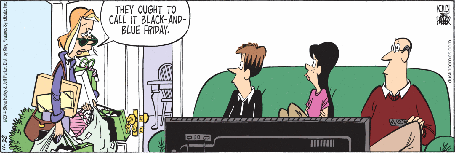 Comics OCR: THEY OUGHT TO CALL IT BLACK-AND- BLUE FRIDAY. C2014 Steve Kelley & Jeff ParkerInc THEY OUGHT TO CALL IT BLACK-AND- BLUE FRIDAY. C2014 Steve Kelley & Jeff ParkerDist. by King Features Syndicate