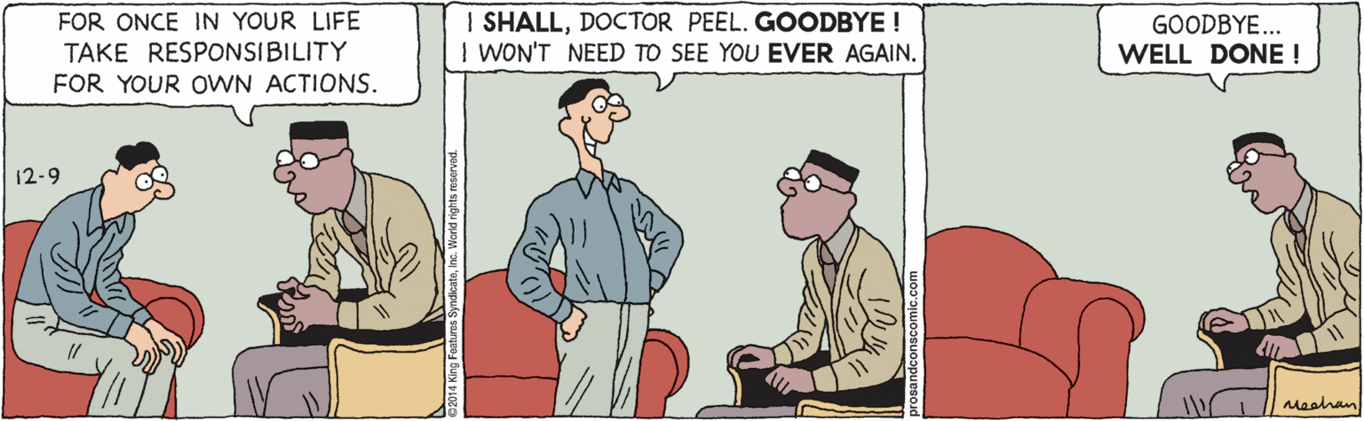 Rectangle OCR: I SHALLDOCTOR PEEL. GOODBYE ! I WON'T NEED TO SEE YOU EVER AGAIN. FOR ONCE IN YOUR LIFE GOODBYE... WELL DONE ! TAKE RESPONSIBILITY FOR YOUR OWN ACTIONS. 12-9 Meahan I SHALLDOCTOR PEEL. GOODBYE ! I WON'T NEED TO SEE YOU EVER AGAIN. FOR ONCE IN YOUR LIFE GOODBYE... WELL DONE ! TAKE RESPONSIBILITY FOR YOUR OWN ACTIONS. 12-9 Meahan