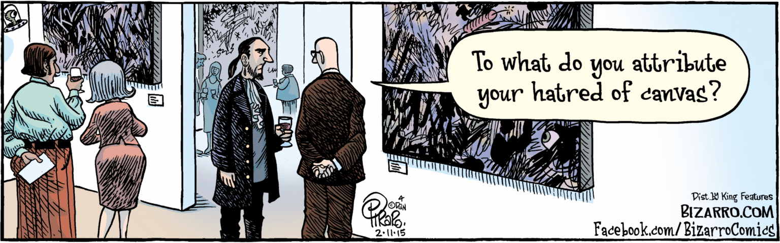 Conversation OCR: To what do attribute you your hatred of canvas? 3) 2.11.15 Dist Y King features BIZARRO.COM Facebook.com/BizarsoComies To what do attribute you your hatred of canvas? 3) 2.11.15 Dist Y King features BIZARRO.COM Facebook.com/BizarsoComies