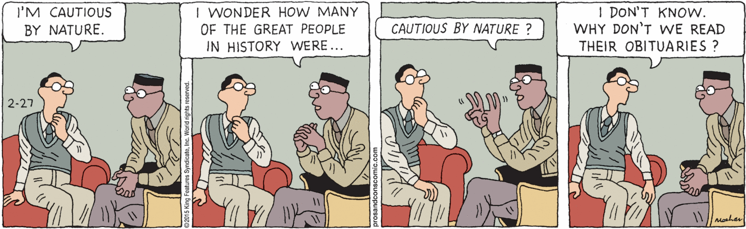 Font OCR: I WONDER HOW MANY OF THE GREAT PEOPLE IN HISTORY WERE... I DON'T KNOW. WHY DON'T WE READ THEIR OBITUARIES ? I'M CAUTIOUS BY NATURE. CAUTIOUS BY NATURE ? 2-27 Maahan I WONDER HOW MANY OF THE GREAT PEOPLE IN HISTORY WERE... I DON'T KNOW. WHY DON'T WE READ THEIR OBITUARIES ? I'M CAUTIOUS BY NATURE. CAUTIOUS BY NATURE ? 2-27 Maahan