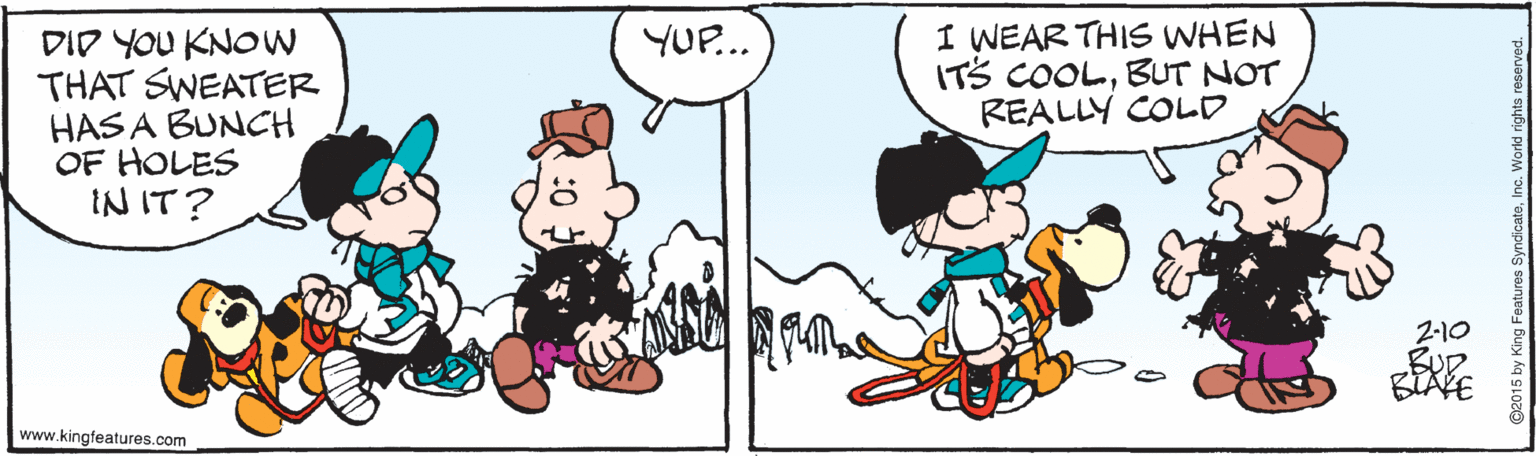 Sharing OCR: I WEAR THIS WHEN ITS COOLBUT NOT REALLY COLD YUP... DID YOU KNOW THAT SWEATER HASA BUNCH OF HOLES IN IT? 2-10 www.kingfeatures.com I WEAR THIS WHEN ITS COOLBUT NOT REALLY COLD YUP... DID YOU KNOW THAT SWEATER HASA BUNCH OF HOLES IN IT? 2-10 www.kingfeatures.com