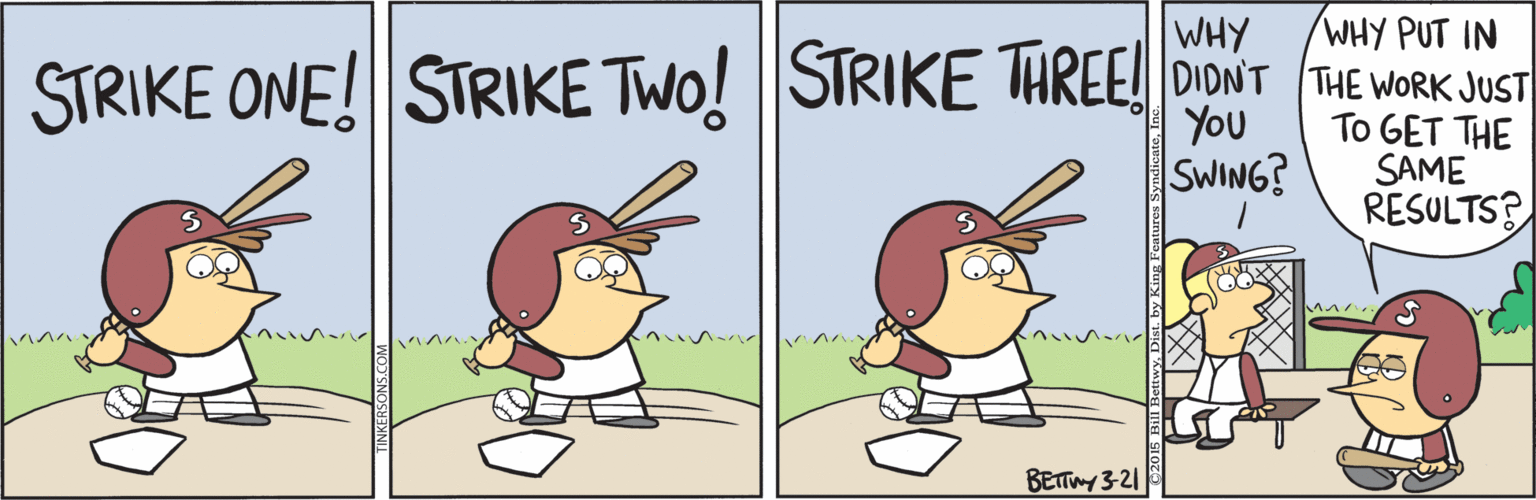 Animated cartoon OCR: WHY WHY PUT IN STRIKE ONE! STRIKE TWO! STRIKE THREE! DIONT THE WORK JUST YOu SWING? To GET THE SAME RESULTS? BETTY 3-21 WHY WHY PUT IN STRIKE ONE! STRIKE TWO! STRIKE THREE! DIONT THE WORK JUST YOu SWING? To GET THE SAME RESULTS? BETTY 3-21
