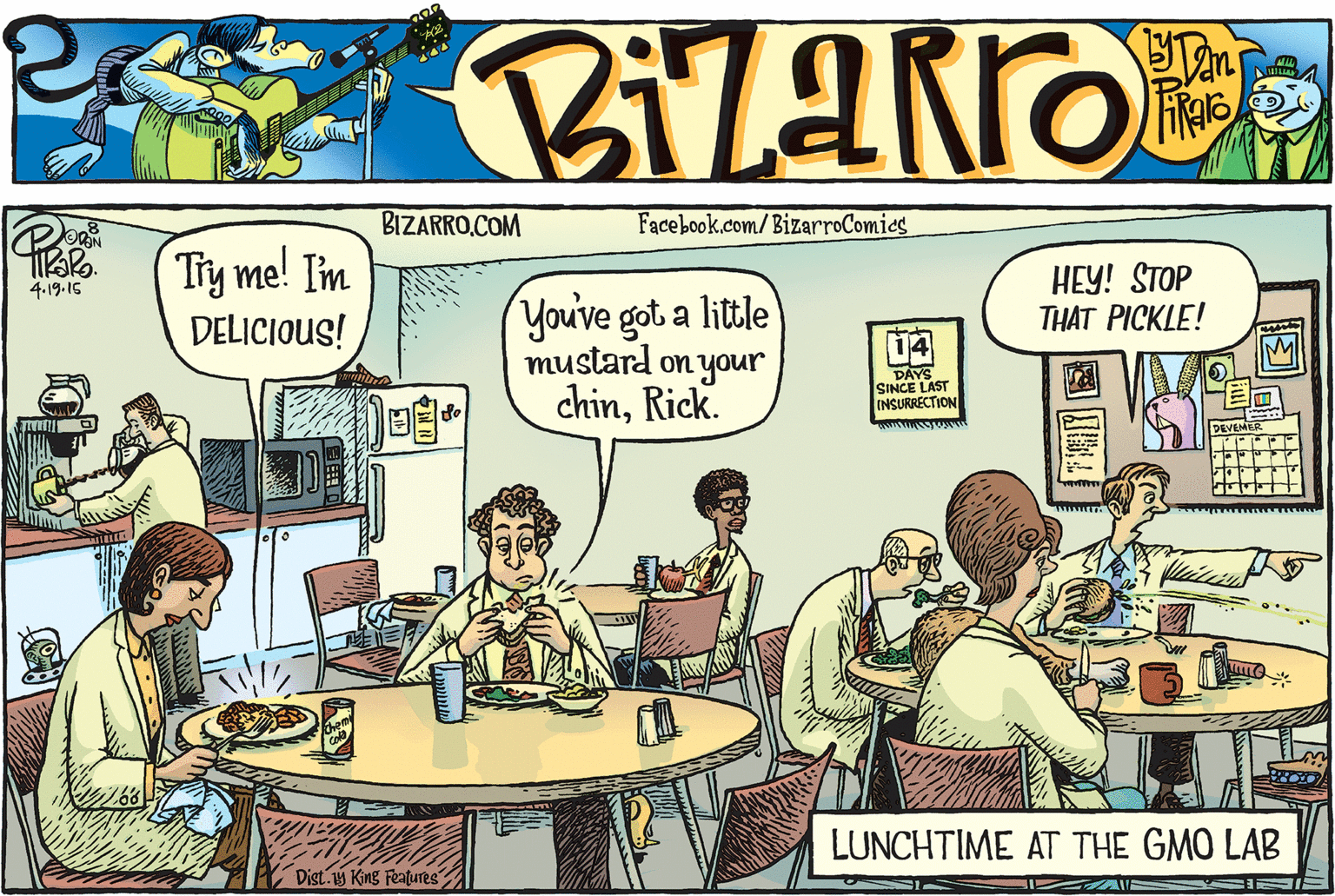 Parallel OCR: BIZARRO.COM Facebook.com/BizarroComics Tiy me! I'm HEY! STOP THAT PICKLE! 4.19.16 You've got a little mustard on your DELICIOUS! chinRick. PAYS SINCE LAST INSURRECTION LUNCHTIME AT THE GMO LAB Dist 18 King Features BIZARRO.COM Facebook.com/BizarroComics Tiy me! I'm HEY! STOP THAT PICKLE! 4.19.16 You've got a little mustard on your DELICIOUS! chinRick. PAYS SINCE LAST INSURRECTION LUNCHTIME AT THE GMO LAB Dist 18 King Features
