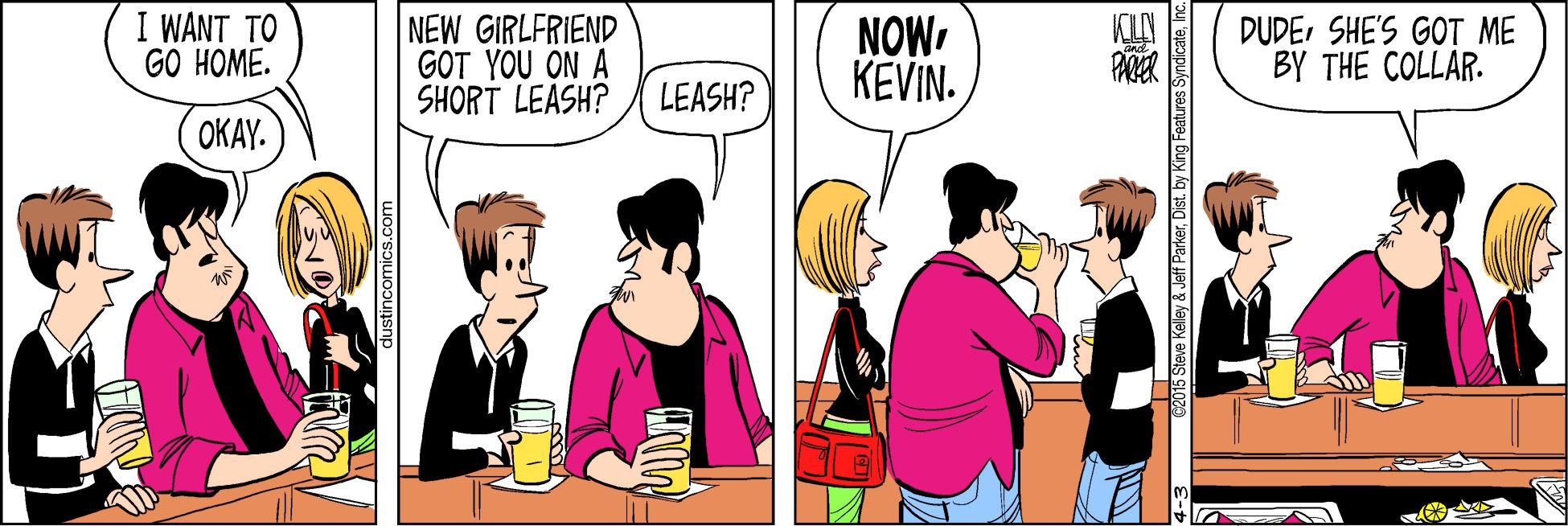 Fiction OCR: I WANT TO GO HOME. NEW GIRLFRIEND GOT YOU ON A SHORT LEASH? NOWKEVIN. DUDESHE'S GOT ME BY THE COLLAR. PARER LEASH? OKAY. w2016 Stave Kelley & Jaff ParkerInc. I WANT TO GO HOME. NEW GIRLFRIEND GOT YOU ON A SHORT LEASH? NOWKEVIN. DUDESHE'S GOT ME BY THE COLLAR. PARER LEASH? OKAY. w2016 Stave Kelley & Jaff ParkerDist. by King Features Syndicate