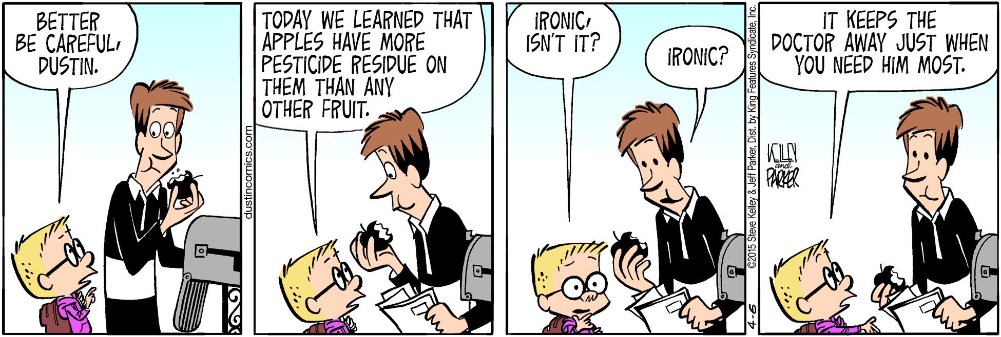 Interaction OCR: TODAY WE LEARNED THAT APPLES HAVE MORE PESTICIDE RESIDUE ON THEM THAN ANY OTHER FRUIT. BETTER BE CAREFULDUSTIN. IRONIC ISN'T IT? IT KEEPS THE DOCTOR AWAY JUST WHEN YOU NEED HIM MOST. IRONIC? KILI PARER TODAY WE LEARNED THAT APPLES HAVE MORE PESTICIDE RESIDUE ON THEM THAN ANY OTHER FRUIT. BETTER BE CAREFULDUSTIN. IRONIC ISN'T IT? IT KEEPS THE DOCTOR AWAY JUST WHEN YOU NEED HIM MOST. IRONIC? KILI PARER