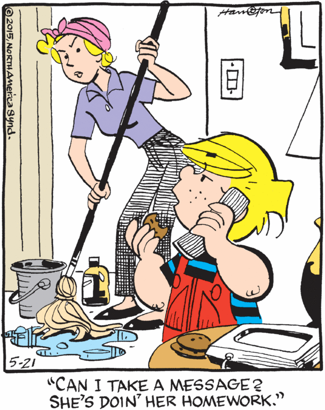 Household supply OCR: Ham@fon 5-21 "CAN I TAKE A MESSAGE? SHE'S DOIN' HER HOMEWORK." 2015NORTHamerca Synd. Ham@fon 5-21 "CAN I TAKE A MESSAGE? SHE'S DOIN' HER HOMEWORK." 2015NORTHamerca Synd.