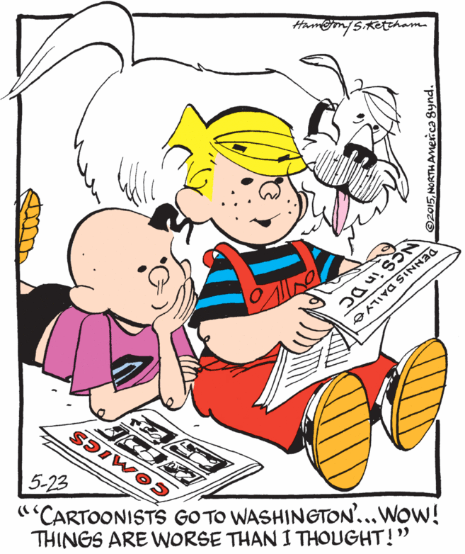 Humour OCR: Ham@jm/Sketzham DENNIS DAILYO 5-23 "CARTOONISTS GOTO WASHINGTON'...WOW! THINGS ARE WORSE THAN I THOUGHT!' S?IWE "puhg eram ©2015NORTH Amer Ham@jm/Sketzham DENNIS DAILYO 5-23 "CARTOONISTS GOTO WASHINGTON'...WOW! THINGS ARE WORSE THAN I THOUGHT!' S?IWE "puhg eram ©2015NORTH Amer
