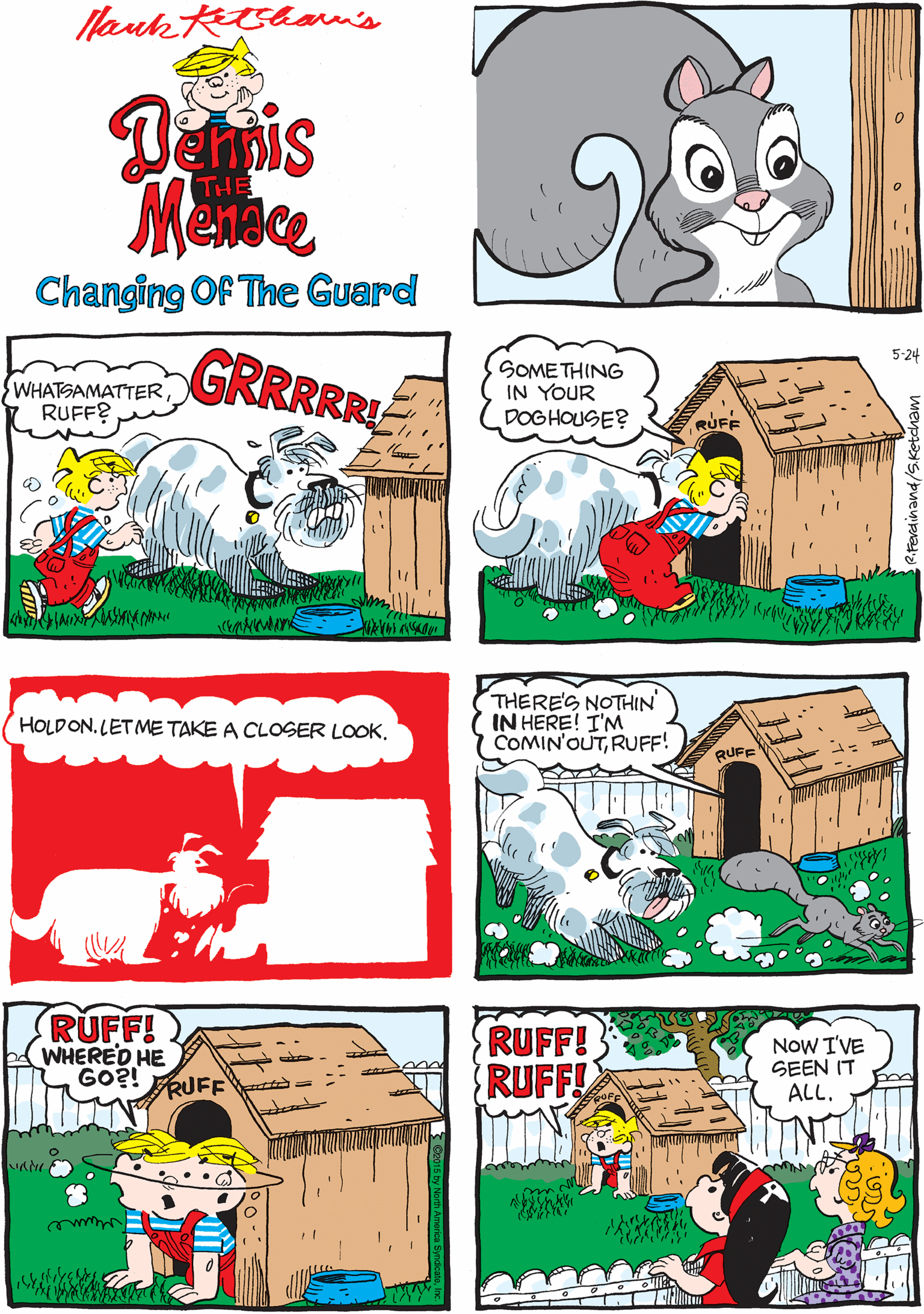 Child art OCR: Nauk sham's Menace THE Changing OF The Guard GRRRRRU 5-24 SOMETHING IN YOUR DOGHOUSE? HOLDON. LETME TAKE A CLOSER LOOK. WHATSAMATTERRUFF? THERE'S NOTHIN IN HERE! I'M COMIN'OUTRUFF! RUFF! WHERED HE GO?! FRUFE RUFF! RUFF! NoW I'VE SEEN IT ALL. RUE Ferdinand/SKetcham Nauk sham's Menace THE Changing OF The Guard GRRRRRU 5-24 SOMETHING IN YOUR DOGHOUSE? HOLDON. LETME TAKE A CLOSER LOOK. WHATSAMATTERRUFF? THERE'S NOTHIN IN HERE! I'M COMIN'OUTRUFF! RUFF! WHERED HE GO?! FRUFE RUFF! RUFF! NoW I'VE SEEN IT ALL. RUE Ferdinand/SKetcham