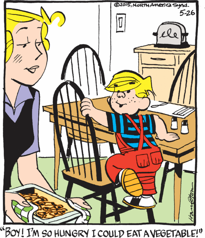 Graphics OCR: ©ZO15NORTHAmerica Synd. 5-26 le "BOY! I'M SO HUNGRY I COULD EAT A VEGETABLE!" ©ZO15NORTHAmerica Synd. 5-26 le "BOY! I'M SO HUNGRY I COULD EAT A VEGETABLE!"