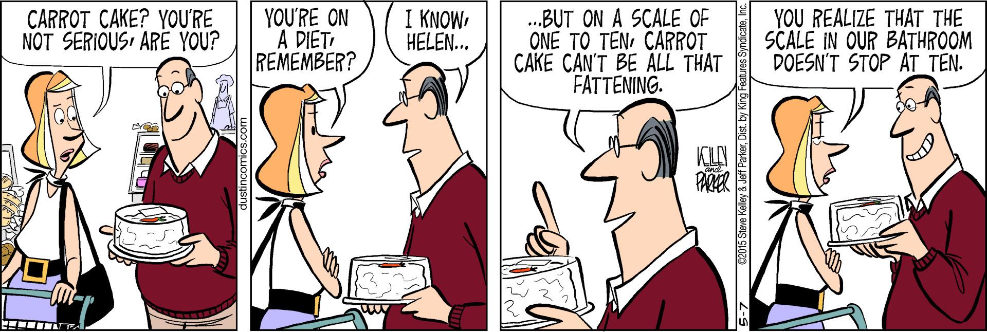 Finger OCR: CARROT CAKE? YOU'RE NOT SERIOUS ARE YOU? YOU'RE ON A DIET REMEMBER? I KNOWHELEN... .BUT ON A SCALE OF ONE TO TENCARROT CAKE CAN'T BE ALL THAT FATTENING. YOU REALIZE THAT THE SCALE IN OUR BATHROOM DOESN'T STOP AT TEN. PARER C2015 Steve Kelley & Jeff ParkerInc CARROT CAKE? YOU'RE NOT SERIOUS ARE YOU? YOU'RE ON A DIET REMEMBER? I KNOWHELEN... .BUT ON A SCALE OF ONE TO TENCARROT CAKE CAN'T BE ALL THAT FATTENING. YOU REALIZE THAT THE SCALE IN OUR BATHROOM DOESN'T STOP AT TEN. PARER C2015 Steve Kelley & Jeff ParkerDist. by King Features Syndicate