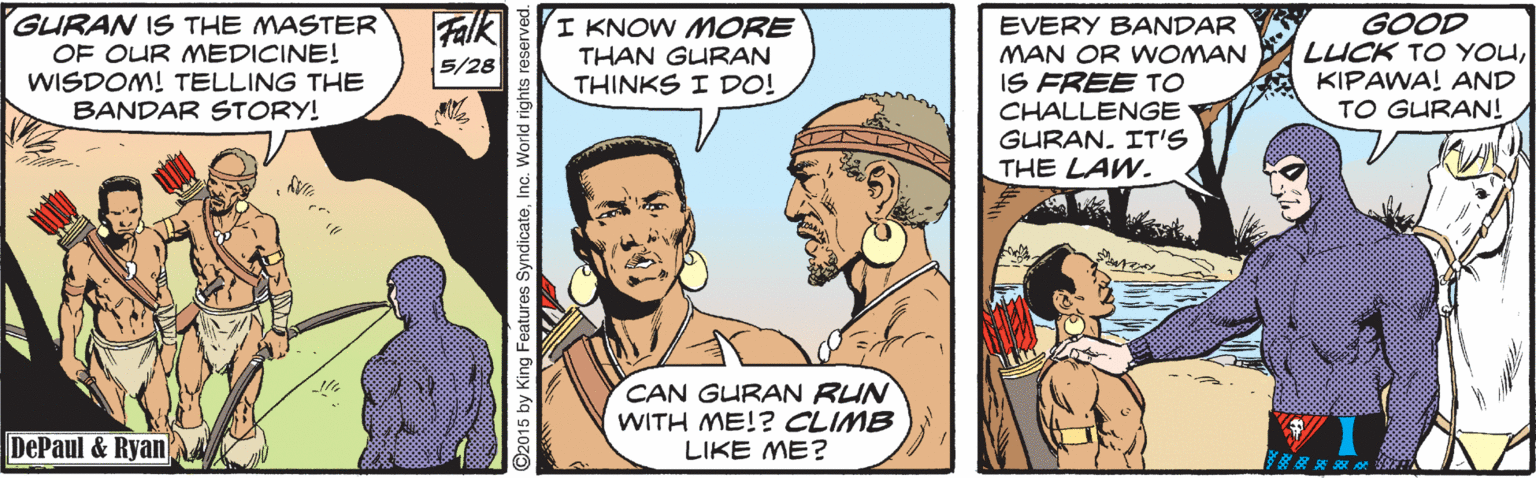 Happy OCR: GURAN IS THE MASTER OF OUR MEDICINE! WISDOM! TELLING THE BANDAR STORY! Falk 5/28 I KNOW MORE THAN GURAN THINKS I DO! EVERY BANDAR MAN OR WOMAN IS FREE TO CHALLENGE GURANIT'S THE LAW. GOOD LUCK TO YOUKIPAWA! AND TO GURAN! CAN GURAN RUN WITH ME!? CLIMB LIKE ME? DePaul & RyanAA 92015 by King Features SyndicateInc. World GURAN IS THE MASTER OF OUR MEDICINE! WISDOM! TELLING THE BANDAR STORY! Falk 5/28 I KNOW MORE THAN GURAN THINKS I DO! EVERY BANDAR MAN OR WOMAN IS FREE TO CHALLENGE GURANIT'S THE LAW. GOOD LUCK TO YOUKIPAWA! AND TO GURAN! CAN GURAN RUN WITH ME!? CLIMB LIKE ME? DePaul & RyanAA 92015 by King Features SyndicateInc. World