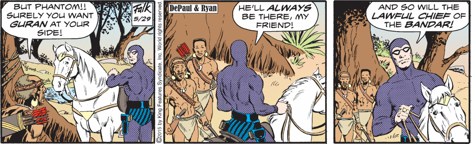Fictional character OCR: Falk DePaul & Ryan BUT PHANTOM!! SURELY YOu WANT GURAN AT YOUR SIDE! HE'LL ALWAYS BE THEREMY FRIEND! AND SO WILL THE LAWFUL CHIEF OF THE BANDAR! 5/29 ©2015 by King Features SyndicateInc. World righ Falk DePaul & Ryan BUT PHANTOM!! SURELY YOu WANT GURAN AT YOUR SIDE! HE'LL ALWAYS BE THEREMY FRIEND! AND SO WILL THE LAWFUL CHIEF OF THE BANDAR! 5/29 ©2015 by King Features SyndicateInc. World righ