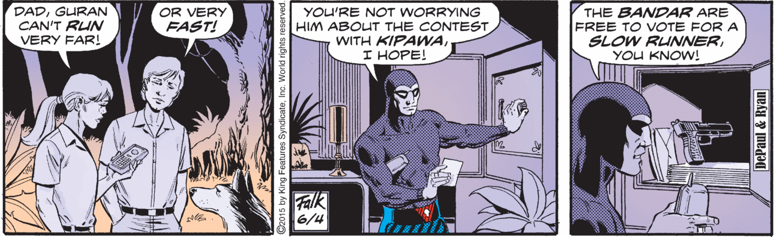 Comics OCR: DADGURAN CAN'T RU VERY FAR! OR VERY FAST! YOU'RE NOT WORRYING HIM ABOUT THE CONTEST WITH KIPAWAI HOPE! THE BANDAR ARE FREE TO VOTE FOR A SLOW RUNNERYOU KNOW! Falk 6/4 ? ©2015 by King Features SyndicateInc. World rights reserved. DePaul & Ryan DADGURAN CAN'T RU VERY FAR! OR VERY FAST! YOU'RE NOT WORRYING HIM ABOUT THE CONTEST WITH KIPAWAI HOPE! THE BANDAR ARE FREE TO VOTE FOR A SLOW RUNNERYOU KNOW! Falk 6/4 ? ©2015 by King Features SyndicateInc. World rights reserved. DePaul & Ryan