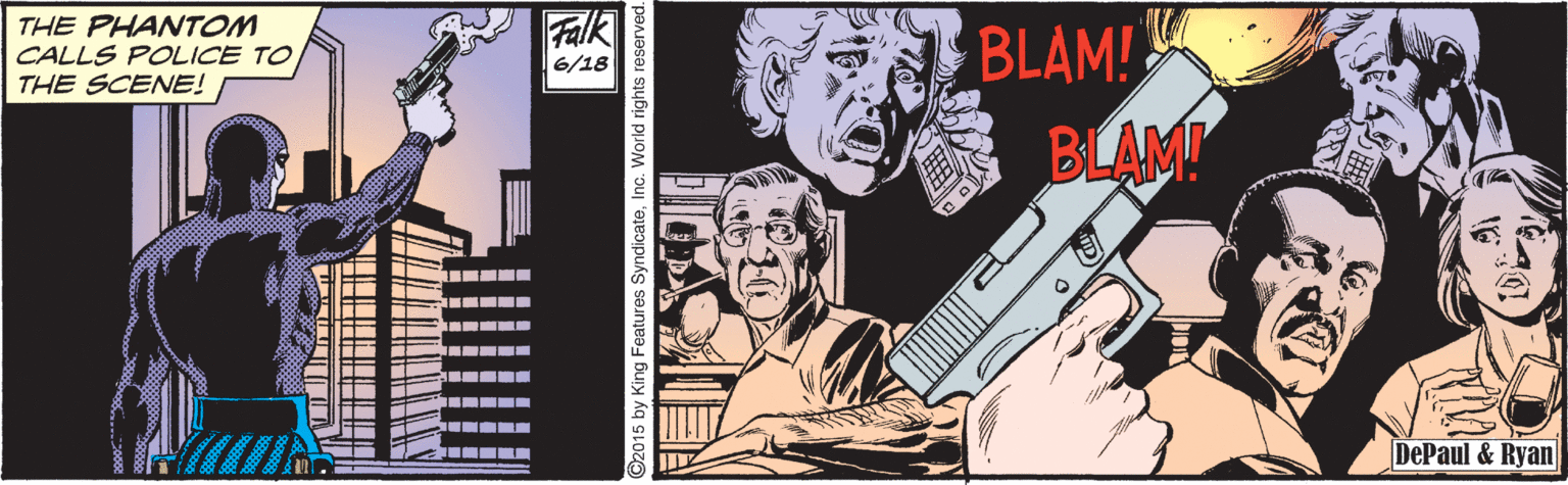 Carmine OCR: THE PHANTOM CALLS POLICE TO THE SCENE! Falk BLAM! BLAM 6/18 1? DePaul & Ryan ---. O2015 by King Features SyndicateInc. World rights reserved THE PHANTOM CALLS POLICE TO THE SCENE! Falk BLAM! BLAM 6/18 1 ? DePaul & Ryan ---. O2015 by King Features SyndicateInc. World rights reserved