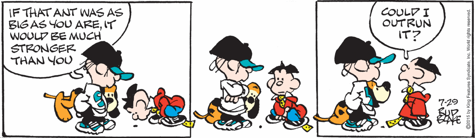 Illustration OCR: IF THAT ANT WAS AS BIGAS YOU AREIT WOULD BE MUCH STRONGER THAN YOU COULD I OUTRUN IT? 7-29 IF THAT ANT WAS AS BIGAS YOU AREIT WOULD BE MUCH STRONGER THAN YOU COULD I OUTRUN IT? 7-29