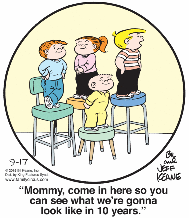 Font OCR: 9-17 JEFF KEANE "Mommycome in here so you can see what we're gonna look like in 10 years. © 2015 Bil KeaneInc. Dist. by King Features Synd. www.familycircus.com ?? 9-17 JEFF KEANE "Mommycome in here so you can see what we're gonna look like in 10 years. © 2015 Bil KeaneInc. Dist. by King Features Synd. www.familycircus.com ??