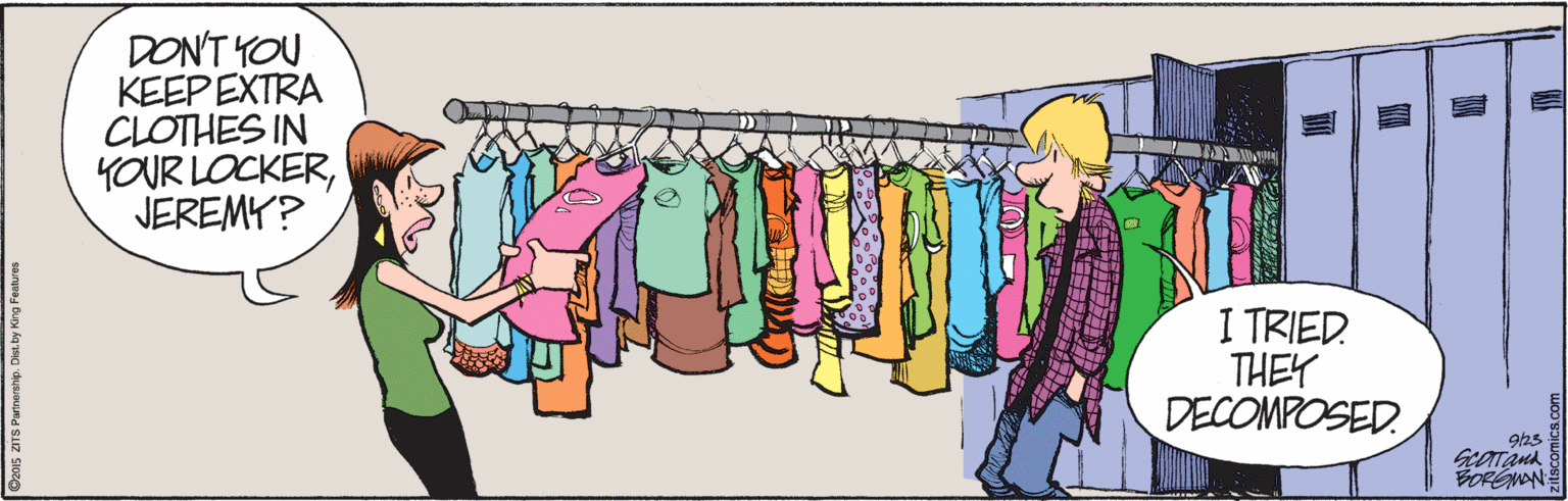 T-shirt OCR: DON'T YOU KEEP EXTRA CLOTHES IN YOUR LOCKERJEREMY? I TRIED. THEY DECOMPOSED 925 DON'T YOU KEEP EXTRA CLOTHES IN YOUR LOCKERJEREMY? I TRIED. THEY DECOMPOSED 925