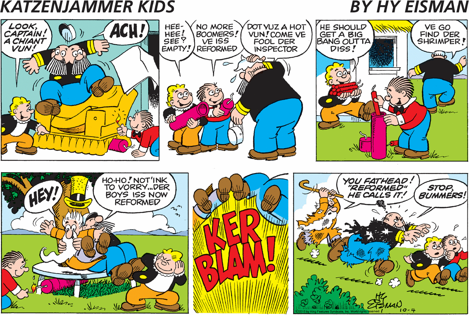 Fictional character OCR: LOOKCAPTAIN! A CHIANT VUN! ACH! DOT VUZ A HOT ?- HEE! SEE ? EMPTY! RERORMED NO MORE BOOMERS! VUN!COME VE VE ISS HE SHOULD GET A BIG BANG OUT TA DISS! VE GO FIND DER SHRIMPER! FOOL DER INSPECTOR DIS'LL BE SOME CHOKE! HEY! HOHO! NOT'INK TO VORRY.DER BOYS ISS NOW REFORMED YOU FATHEAD! REFORMEDu HE CALLS IT! STOPBUMMERS! RER BLAML m LOOKCAPTAIN! A CHIANT VUN! ACH! DOT VUZ A HOT ?- HEE! SEE ? EMPTY! RERORMED NO MORE BOOMERS! VUN!COME VE VE ISS HE SHOULD GET A BIG BANG OUT TA DISS! VE GO FIND DER SHRIMPER! FOOL DER INSPECTOR DIS'LL BE SOME CHOKE! HEY! HOHO! NOT'INK TO VORRY.DER BOYS ISS NOW REFORMED YOU FATHEAD! REFORMEDu HE CALLS IT! STOPBUMMERS! RER BLAML m