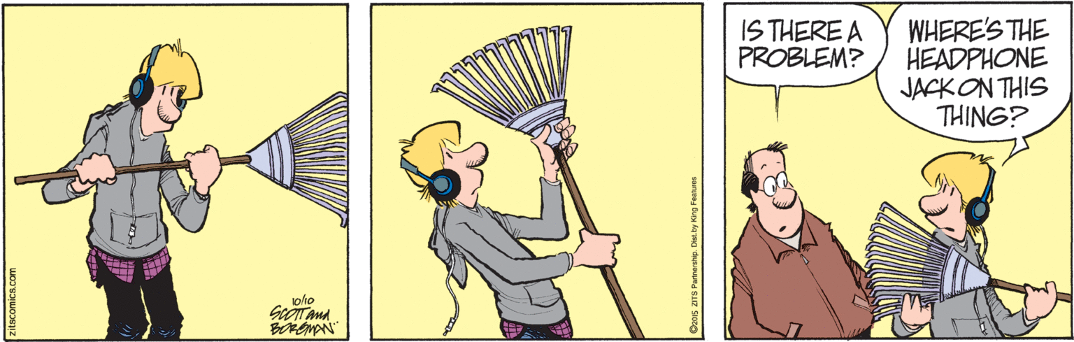 Artwork OCR: IS THERE A PROBLEM? WHERE'S THE HEADPHONE JACKON THIS THING? itscomics.com O20s ZITS Partnership. Dist.by King Features IS THERE A PROBLEM? WHERE'S THE HEADPHONE JACKON THIS THING? itscomics.com O20s ZITS Partnership. Dist.by King Features