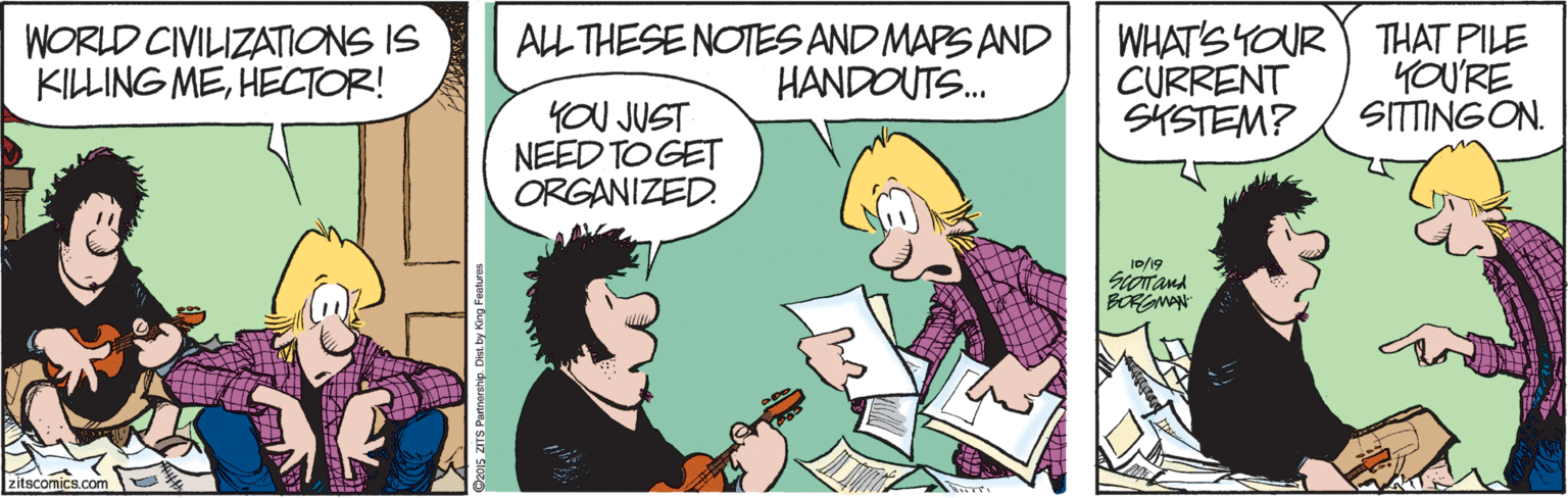 Gesture OCR: WORLD CIVILIZATIONS IS KILLING MEHECTOR! ALL THESE NOTES AND MAPS AND HANDOUTS. WHAT'S YOUR THAT PILE CURRENT SKSTEM? YOU'RE SITTINGON. YOU JUST NEED TO GET ORGANIZED. 10/19 Seorand BORGNAN zitscomics.com e WORLD CIVILIZATIONS IS KILLING MEHECTOR! ALL THESE NOTES AND MAPS AND HANDOUTS. WHAT'S YOUR THAT PILE CURRENT SKSTEM? YOU'RE SITTINGON. YOU JUST NEED TO GET ORGANIZED. 10/19 Seorand BORGNAN zitscomics.com e