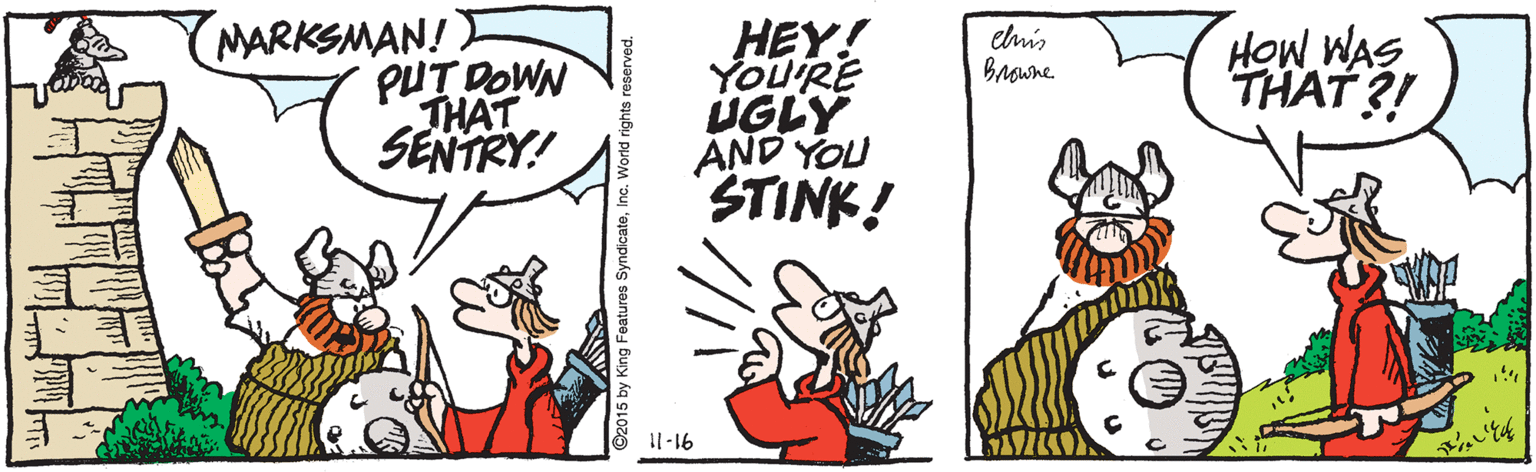 Line OCR: (MARKSMAN! PUT DOWN THAT SENTRY! HEY! YOU'RE UGLY AND YOU STINK! elmis Browne HOW WAS THAT ?! Il-16 2015 by King Features S (MARKSMAN! PUT DOWN THAT SENTRY! HEY! YOU'RE UGLY AND YOU STINK! elmis Browne HOW WAS THAT ?! Il-16 2015 by King Features S