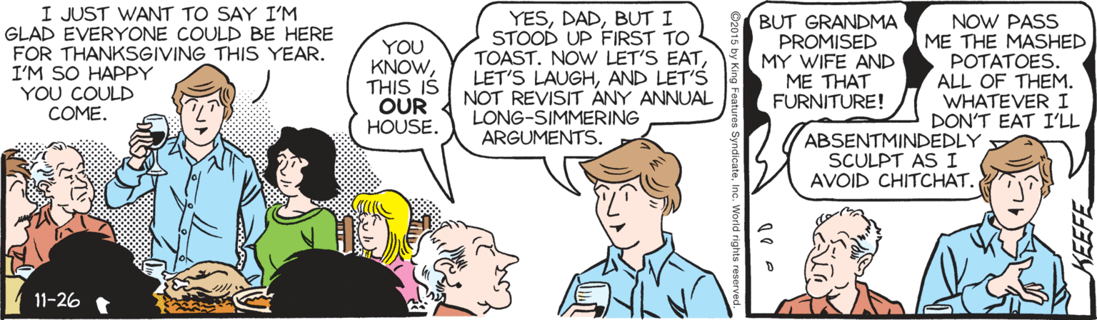 Human OCR: I JUST WANT TO SAY I'M GLAD EVERYONE COULD BE HERE FOR THANKSGIVING THIS YEAR. I'M SO HAPPY YOU COULD COME. YOU KNOWTHIS IŠ OUR HOUSE. YESBUT I STOOD UP FIRST TO TOAST. NOW LET'S EATAND LET'S NOT REVISIT ANY ANNUAL LONG-SIMMERING ARGUMENTS. BUT GRANDMA PROMISED MY WIFE AND ME THAT FURNITURE! NOW PASS ME THE MASHED POTATOES. ALL OF THEM. WHATEVER I DON'T EAT I'LL ABSENTMINDEDLY SCULPT AS I AVOID CHITCHAT. 11-26 I JUST WANT TO SAY I'M GLAD EVERYONE COULD BE HERE FOR THANKSGIVING THIS YEAR. I'M SO HAPPY YOU COULD COME. YOU KNOWTHIS IŠ OUR HOUSE. YESBUT I STOOD UP FIRST TO TOAST. NOW LET'S EATLET'S LAUGHAND LET'S NOT REVISIT ANY ANNUAL LONG-SIMMERING ARGUMENTS. BUT GRANDMA PROMISED MY WIFE AND ME THAT FURNITURE! NOW PASS ME THE MASHED POTATOES. ALL OF THEM. WHATEVER I DON'T EAT I'LL ABSENTMINDEDLY SCULPT AS I AVOID CHITCHAT. 11-26