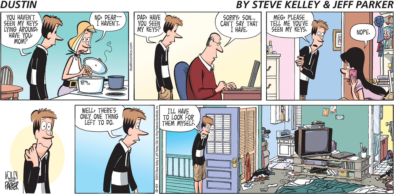 Comic book OCR: YOU HAVEN'T SEEN MY KEYS LYING AROUNDHAVE YOU MOM? NODEAR-- I HAVEN'T. DADHAVE YOU SEEN MY KEYS? SORRY SON.. CAN'T SAY THAT Í HAVE. MEGPLEASE TELL ME YOU'VE SEEN MY KEYS. NOPE. WELLTHERE'S ONLY ONE THING LEFT TO DO. I'LL HAVE TO LOOK FOR THEM MYSELF. PARER YOU HAVEN'T SEEN MY KEYS LYING AROUNDHAVE YOU MOM? NODEAR-- I HAVEN'T. DADHAVE YOU SEEN MY KEYS? SORRY SON.. CAN'T SAY THAT Í HAVE. MEGPLEASE TELL ME YOU'VE SEEN MY KEYS. NOPE. WELLTHERE'S ONLY ONE THING LEFT TO DO. I'LL HAVE TO LOOK FOR THEM MYSELF. PARER