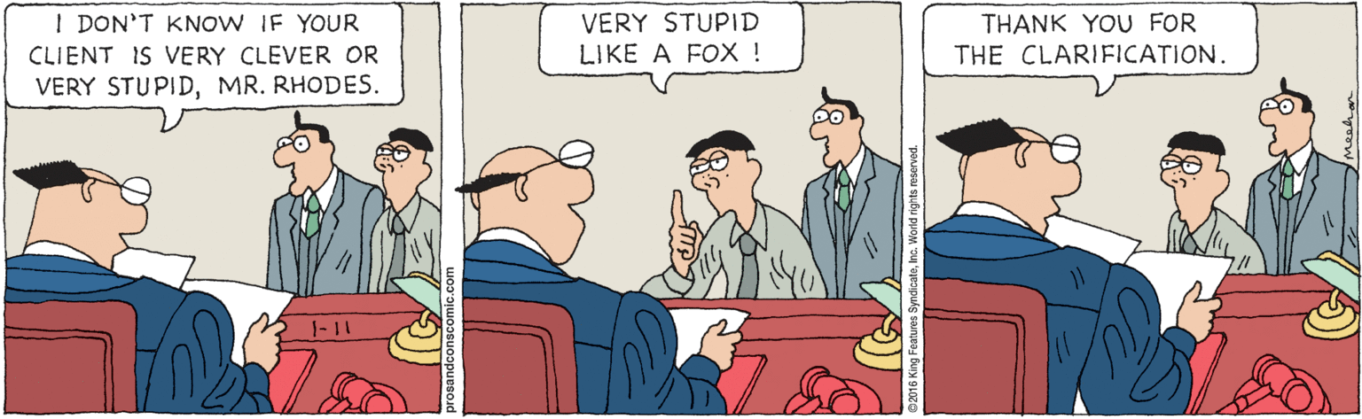 Interaction OCR: I DON'T KNOW IF YOUR VERY STUPID LIKE A FOX ! THANK YOU FOR THE CLARIFICATION. CLIENT IS VERY CLEVER OR VERY STUPIDMR. RHODES. 1-1| I DON'T KNOW IF YOUR VERY STUPID LIKE A FOX ! THANK YOU FOR THE CLARIFICATION. CLIENT IS VERY CLEVER OR VERY STUPIDMR. RHODES. 1-1|