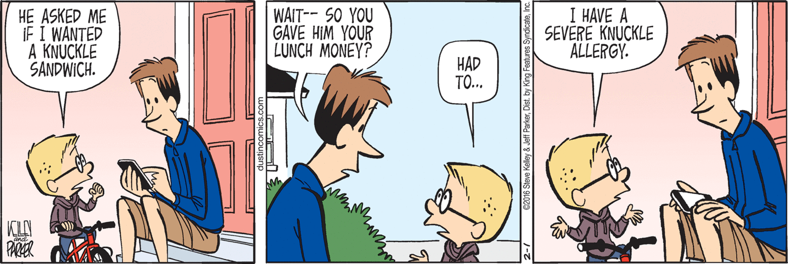 Gesture OCR: HE ASKED ME IF I WANTED A KNUCKLE SANDWICH. WAIT-- SO YOU GAVE HIM YOUR LUNCH MONEY? I HAVE A SEVERE KNUCKLE ALLERGY. HAD TO... KILAY PARER dustincomics.c 2016 Steve Kelley & Jeff ParkerDist. by King HE ASKED ME IF I WANTED A KNUCKLE SANDWICH. WAIT-- SO YOU GAVE HIM YOUR LUNCH MONEY? I HAVE A SEVERE KNUCKLE ALLERGY. HAD TO... KILAY PARER dustincomics.c 2016 Steve Kelley & Jeff ParkerDist. by King