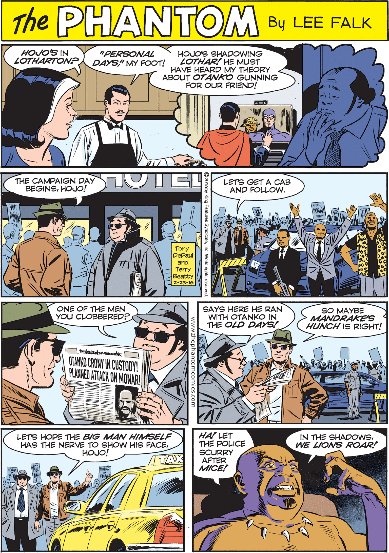 Font Faces (1) OCR: HOJO'S IN LOTHARTON?HOJO'S SHADOWING LOTHAR! HE MUST HAVE HEARD MY THEORY ABOUT OTANKO GUNNING FOR OUR FRIEND! "PERSONAL PaANTOME DAYS" MY FOOT! CREATED BY LEE FALK THE CAMPAIGN DAY OTEL LETS GET A CAB AND FOLLOW. ONE OF THE MEN YOU CLOBBERED? BEGINSHOJO! OTANKO CRONY IN CUSTODY! PLANNED ATTACK ON MONAR! Tony DePaul and Terry Beatty 2-28-1 SAYS HERE HE RAN WITH OTANKO IN THE OLD DAYS! HA! LET THE POLICE SCURRY AFTER MICE! SO MAYBE MANDRAKE'S HUNCH IS RIGHT! LETS HOPE THE BIG MAN HIMSELF HAS THE NERVE TO SHOW HIS FACEHOJO! IN THE SHADOWSWE LIONS ROAR! TAX 2016by King Features SyndicateInc. V HOJO'S IN LOTHARTON?HOJO'S SHADOWING LOTHAR! HE MUST HAVE HEARD MY THEORY ABOUT OTANKO GUNNING FOR OUR FRIEND! "PERSONAL PaANTOME DAYS" MY FOOT! CREATED BY LEE FALK THE CAMPAIGN DAY OTEL LETS GET A CAB AND FOLLOW. ONE OF THE MEN YOU CLOBBERED? BEGINSHOJO! OTANKO CRONY IN CUSTODY! PLANNED ATTACK ON MONAR! Tony DePaul and Terry Beatty 2-28-1 SAYS HERE HE RAN WITH OTANKO IN THE OLD DAYS! HA! LET THE POLICE SCURRY AFTER MICE! SO MAYBE MANDRAKE'S HUNCH IS RIGHT! LETS HOPE THE BIG MAN HIMSELF HAS THE NERVE TO SHOW HIS FACEHOJO! IN THE SHADOWSWE LIONS ROAR! TAX 2016by King Features SyndicateInc. V