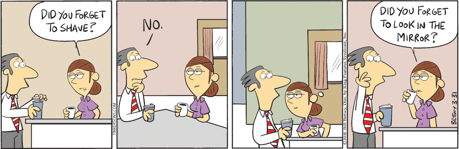 Animated cartoon OCR: DID YOU FORGET To SHAVE? DID YOU FORGET To Look IN THE MIRROR? No. DID YOU FORGET To SHAVE? DID YOU FORGET To Look IN THE MIRROR? No.