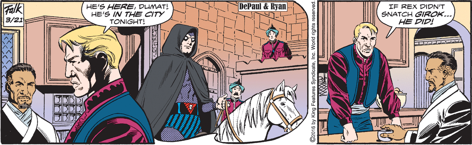 Illustration OCR: Falk 3/21 DePaul & Ryan HE'S HEREDUMAT! HE'S IN THE CITY TONIGHT! IF REX DIDN'T SNATCH GIROK.. HE DID! O2016 by King Features SyndicateInc. World rights re Falk 3/21 DePaul & Ryan HE'S HEREDUMAT! HE'S IN THE CITY TONIGHT! IF REX DIDN'T SNATCH GIROK.. HE DID! O2016 by King Features SyndicateInc. World rights re