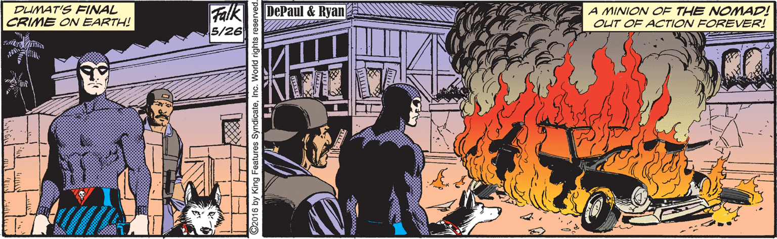 Comic book OCR: DUMAT'S FINAL CRIME ON EARTH! Falk 5/26 DePaul & Ryan A MINION OF THE NOMAD! OUT OF ACTION FOREVER! ©2016 by King Features SyndicateInc. World rig DUMAT'S FINAL CRIME ON EARTH! Falk 5/26 DePaul & Ryan A MINION OF THE NOMAD! OUT OF ACTION FOREVER! ©2016 by King Features SyndicateInc. World rig