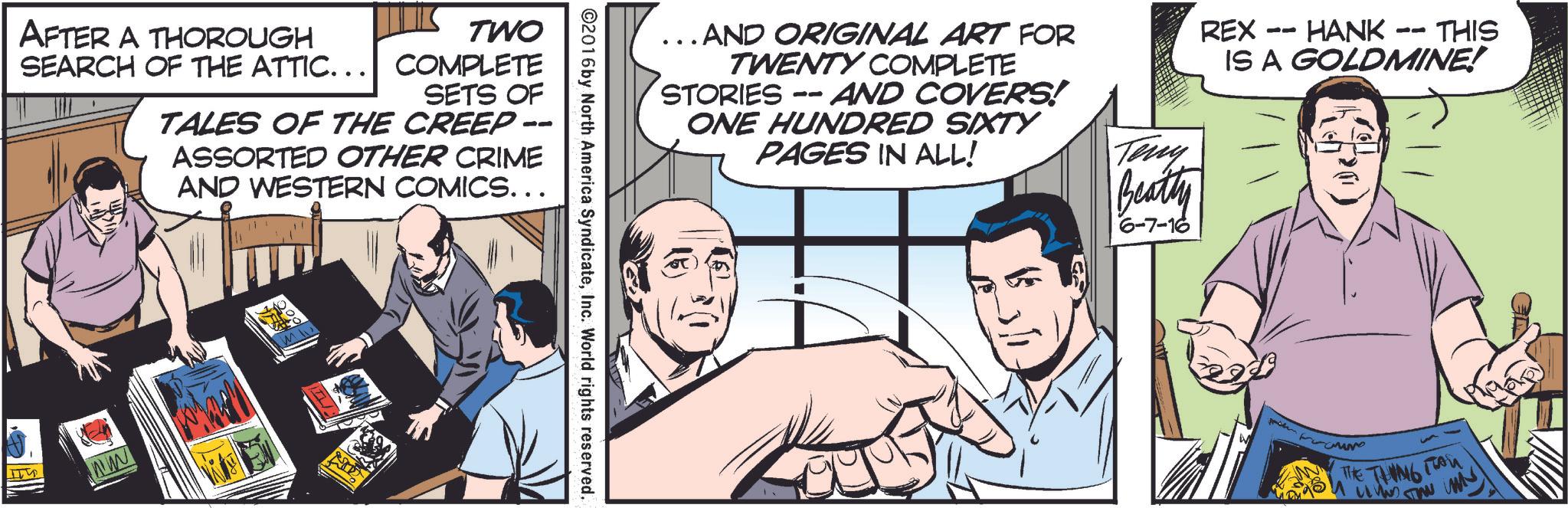 Gesture OCR: AFTER A THOROUGH SEARCH OF THE ATTIC... TWO COMPLETE SETS OF TALES OF THE CREEP -- ASSORTED OTHER CRIME AND WESTERN COMICS... ... AND ORIGINAL ART FOR TWENTY COMPLETE 11 -- REX HANK THIS IS A GOLDMINE! STORIES -- AND COVERS! ©2016 by North America SyndicateInc. World rights reserved. ONE HUNDRED SIXTY PAGES IN ALL! Teny Beatty 6-7-16 THE THING AFTER A THOROUGH SEARCH OF THE ATTIC ... TWO COMPLETE SETS OF TALES OF THE CREEP -- ASSORTED OTHER CRIME AND WESTERN COMICS ... ... AND ORIGINAL ART FOR TWENTY COMPLETE 11 -- REX HANK THIS IS A GOLDMINE ! STORIES -- AND COVERS ! © 2016 by North America SyndicateInc. World rights reserved . ONE HUNDRED SIXTY PAGES IN ALL ! Teny Beatty 6-7-16 THE THING