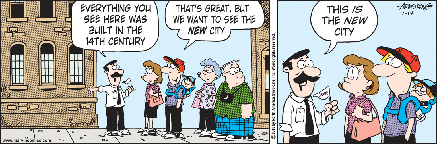 Art OCR: EVERYTHING YOU SEE HERE WAS BUILT IN THE 14TH CENTURY THAT'S GREATBUT WE WANT TO SEE THE NEW CITY THIS IS THE NEW CITY 7-13 www.marvincomics.com 2016 by North America SyndicateInc. We EVERYTHING YOU SEE HERE WAS BUILT IN THE 14TH CENTURY THAT'S GREATBUT WE WANT TO SEE THE NEW CITY THIS IS THE NEW CITY 7-13 www.marvincomics.com 2016 by North America SyndicateInc. We